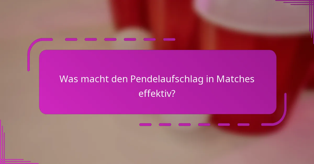 Was macht den Pendelaufschlag in Matches effektiv?