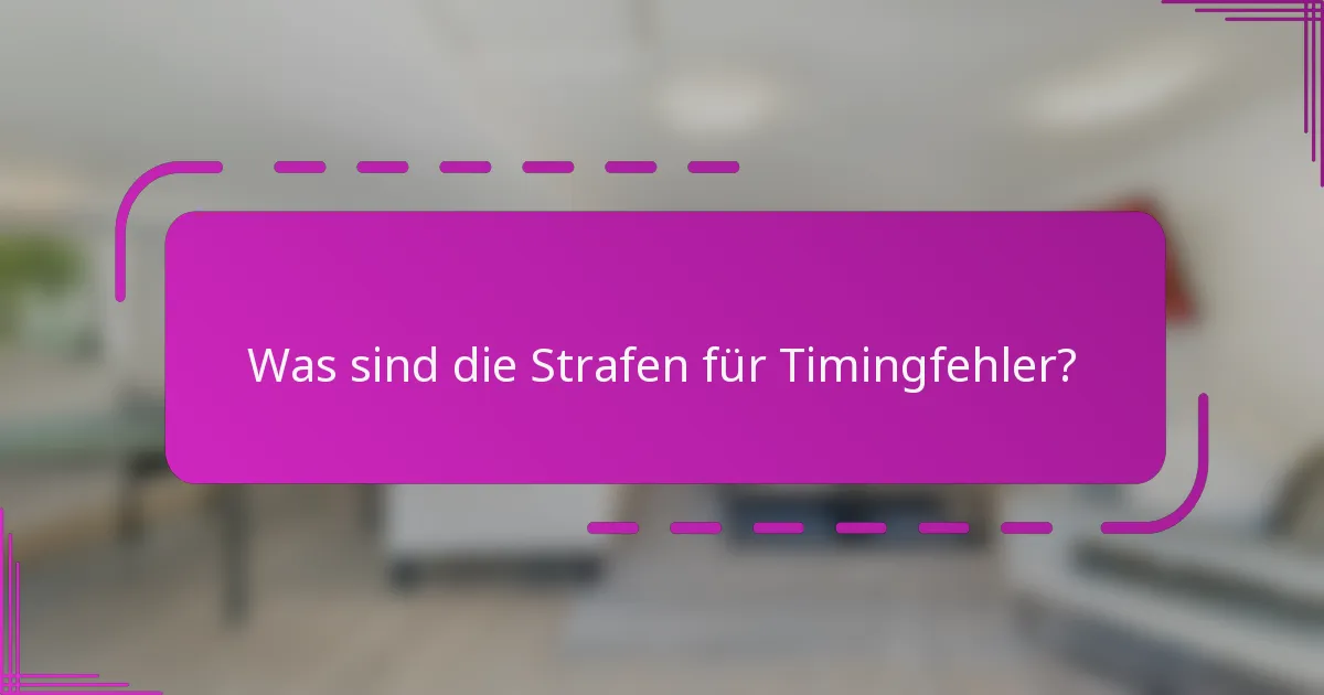 Was sind die Strafen für Timingfehler?