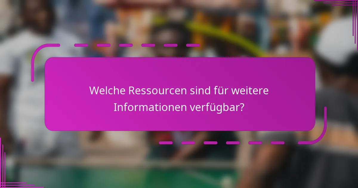 Welche Ressourcen sind für weitere Informationen verfügbar?