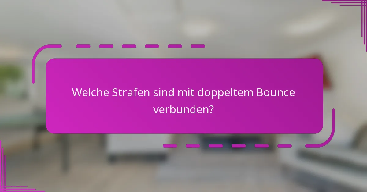 Welche Strafen sind mit doppeltem Bounce verbunden?