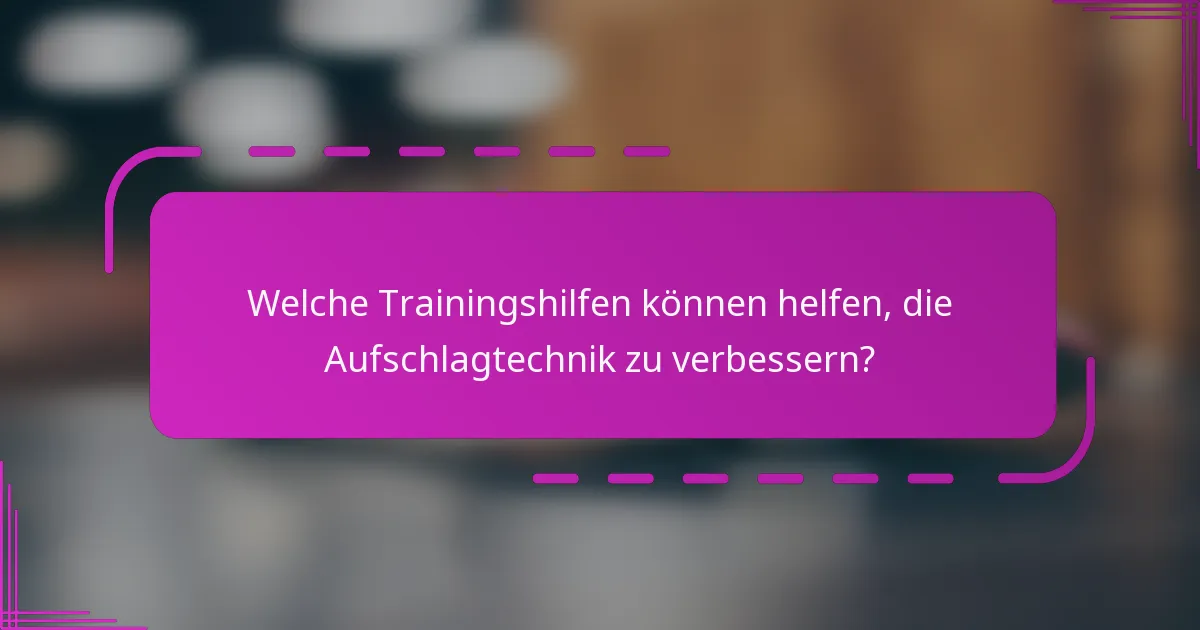 Welche Trainingshilfen können helfen, die Aufschlagtechnik zu verbessern?