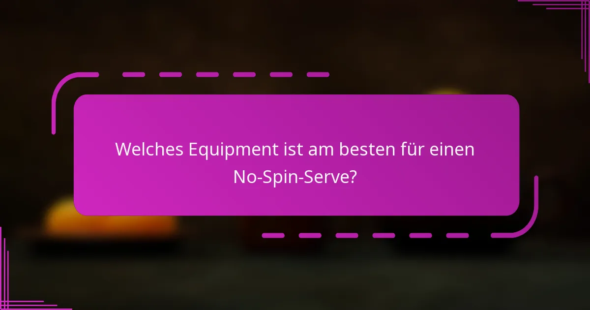 Welches Equipment ist am besten für einen No-Spin-Serve?