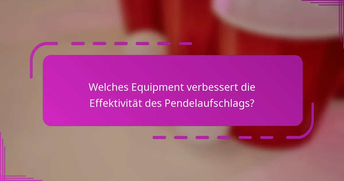 Welches Equipment verbessert die Effektivität des Pendelaufschlags?